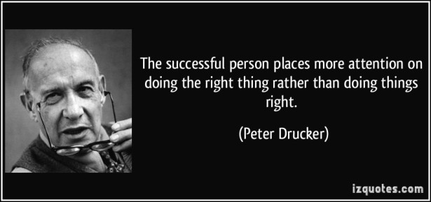 quote-the-successful-person-places-more-attention-on-doing-the-right-thing-rather-than-doing-things-right-peter-drucker-341624